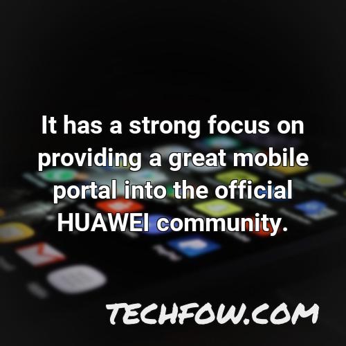 it has a strong focus on providing a great mobile portal into the official huawei community