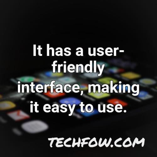 it has a user friendly interface making it easy to use