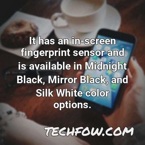 it has an in screen fingerprint sensor and is available in midnight black mirror black and silk white color options