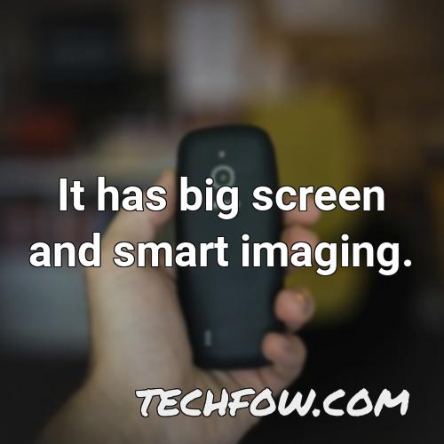 it has big screen and smart imaging