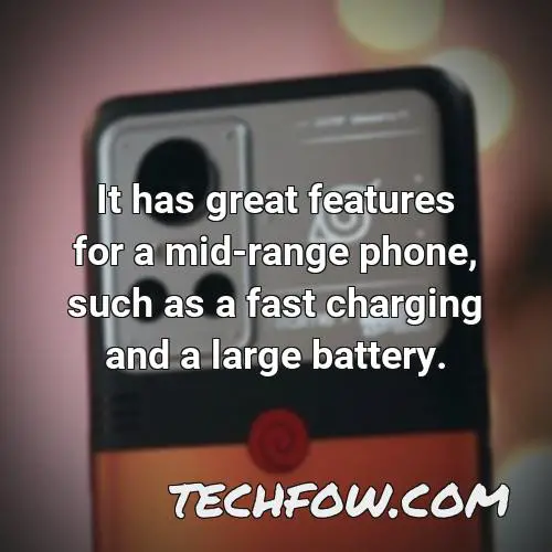 it has great features for a mid range phone such as a fast charging and a large battery