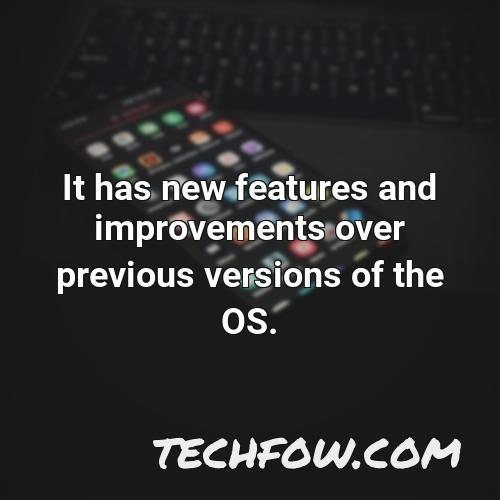 it has new features and improvements over previous versions of the os