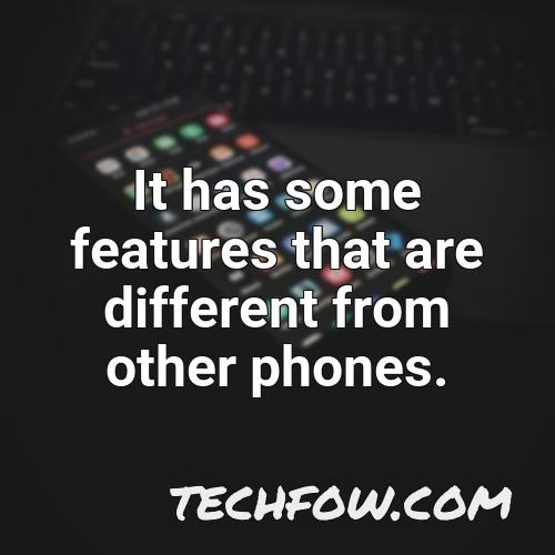 it has some features that are different from other phones