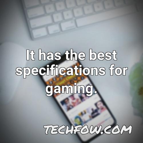 it has the best specifications for gaming