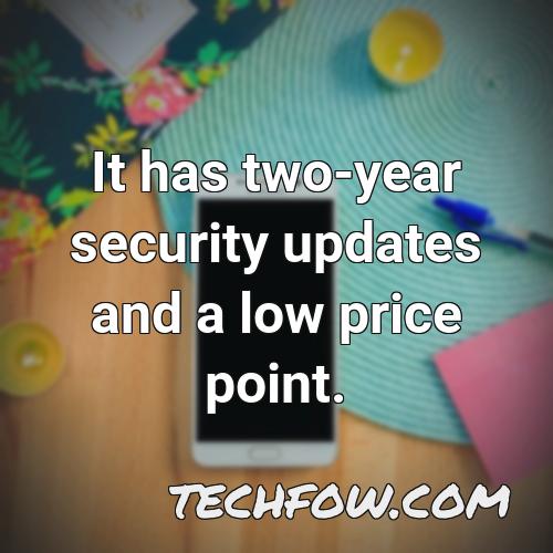 it has two year security updates and a low price point