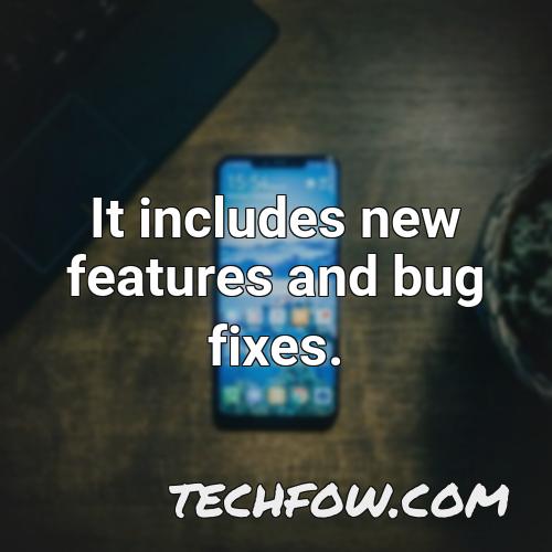 it includes new features and bug
