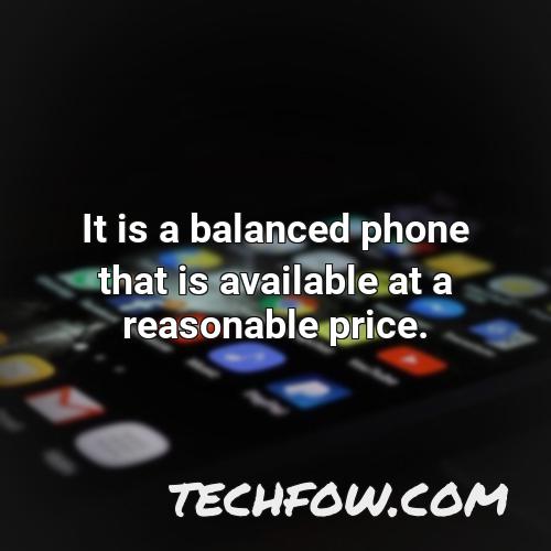 it is a balanced phone that is available at a reasonable price