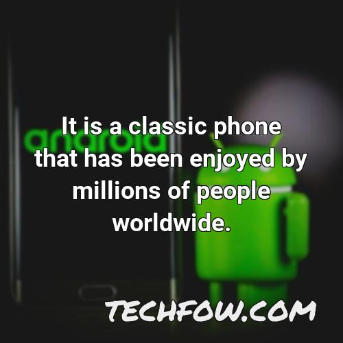 it is a classic phone that has been enjoyed by millions of people worldwide