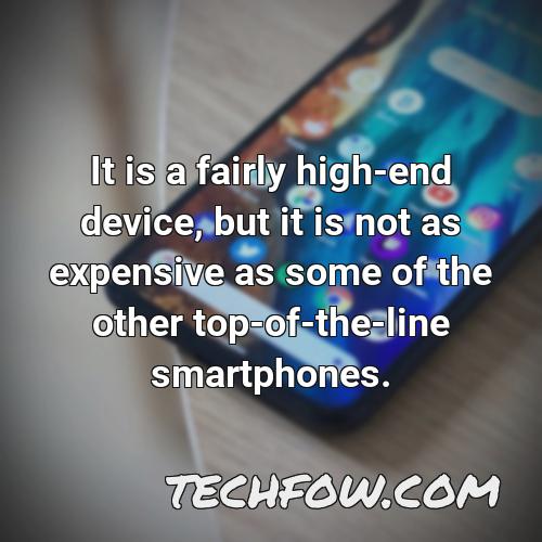 it is a fairly high end device but it is not as expensive as some of the other top of the line smartphones