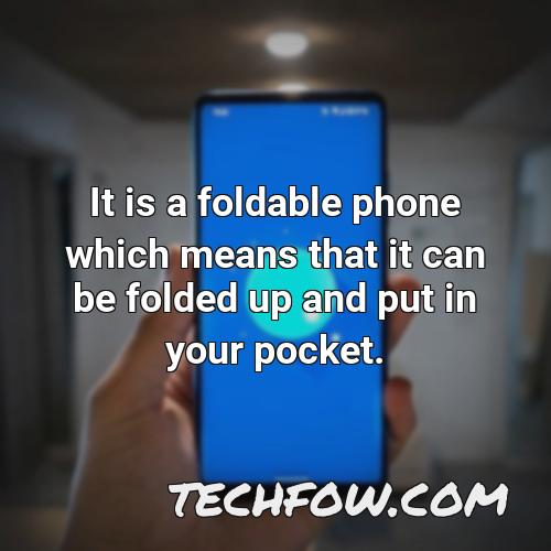 it is a foldable phone which means that it can be folded up and put in your pocket