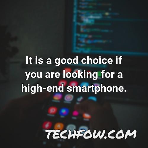 it is a good choice if you are looking for a high end smartphone