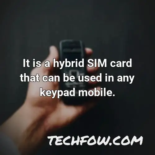 it is a hybrid sim card that can be used in any keypad mobile