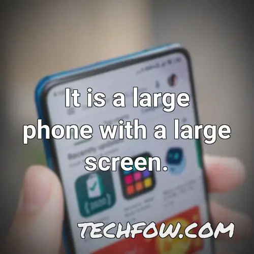 it is a large phone with a large screen