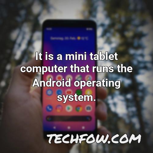 it is a mini tablet computer that runs the android operating system