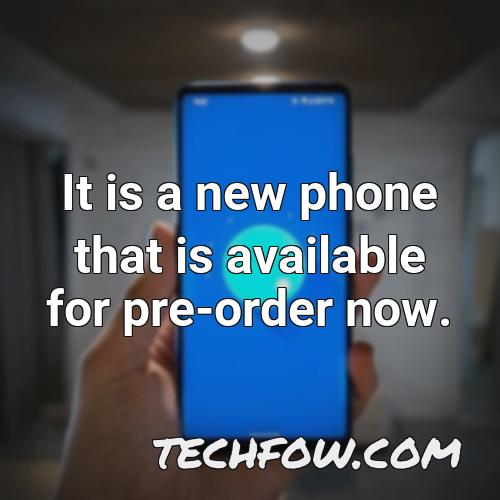 it is a new phone that is available for pre order now