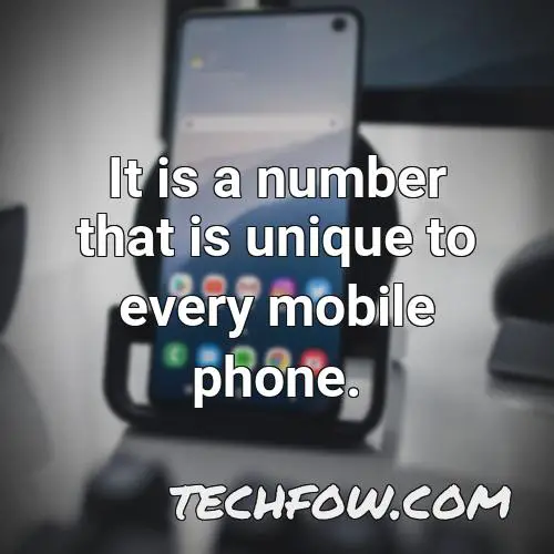 it is a number that is unique to every mobile phone