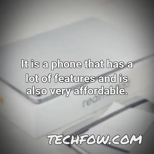 it is a phone that has a lot of features and is also very affordable