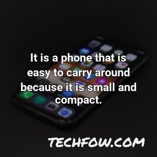 it is a phone that is easy to carry around because it is small and compact