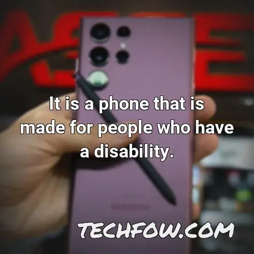 it is a phone that is made for people who have a disability