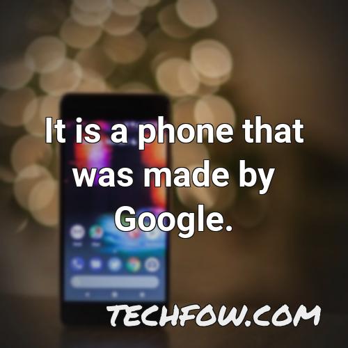 it is a phone that was made by google