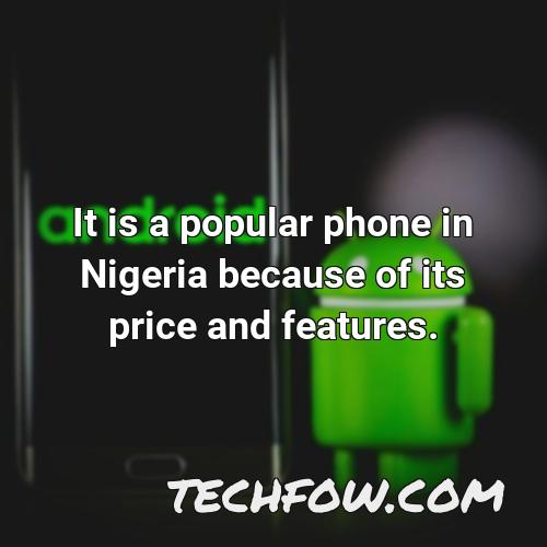 it is a popular phone in nigeria because of its price and features