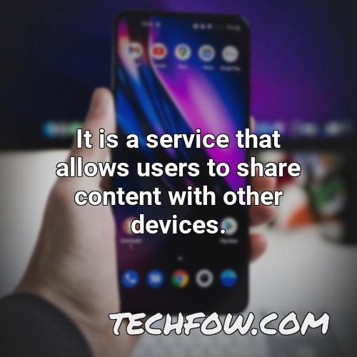 it is a service that allows users to share content with other devices
