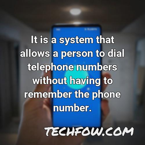 it is a system that allows a person to dial telephone numbers without having to remember the phone number