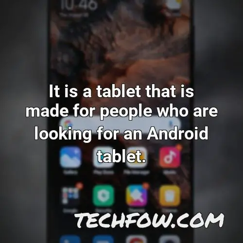 it is a tablet that is made for people who are looking for an android tablet