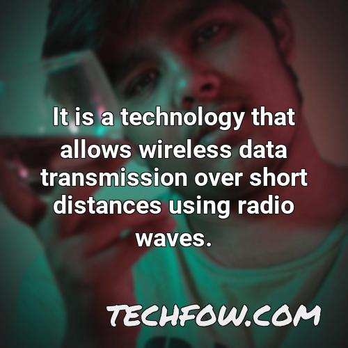 it is a technology that allows wireless data transmission over short distances using radio waves