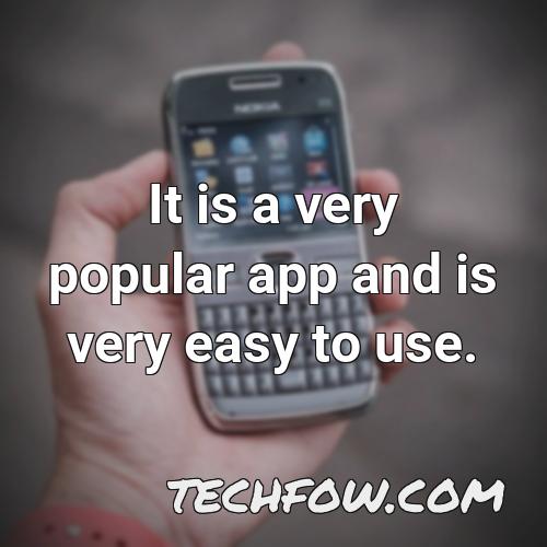 it is a very popular app and is very easy to use