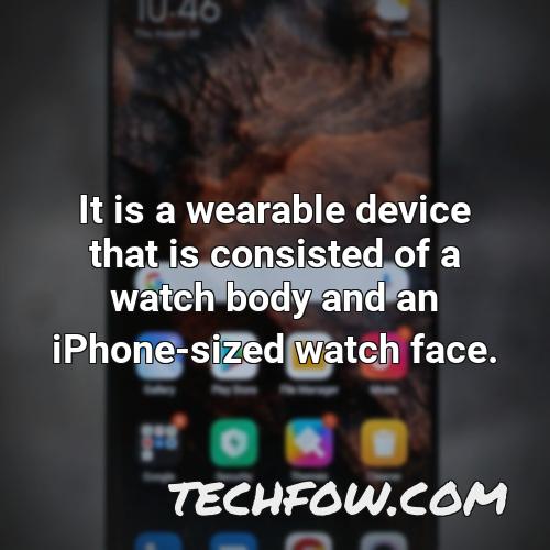 it is a wearable device that is consisted of a watch body and an iphone sized watch face