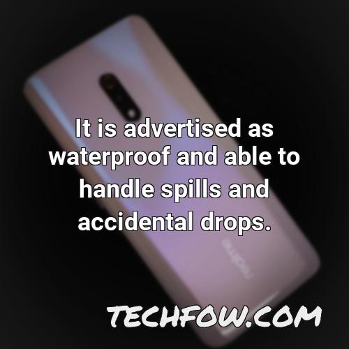 it is advertised as waterproof and able to handle spills and accidental drops