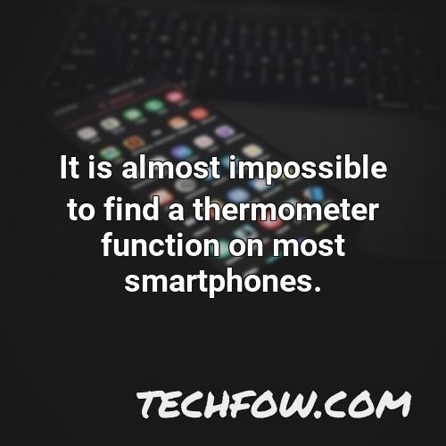 it is almost impossible to find a thermometer function on most smartphones
