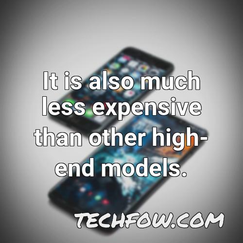 it is also much less expensive than other high end models