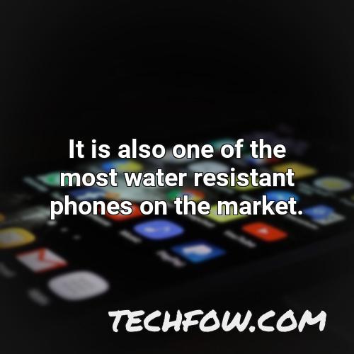 it is also one of the most water resistant phones on the market