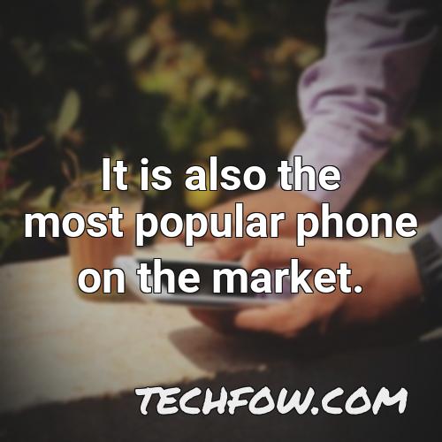 it is also the most popular phone on the market