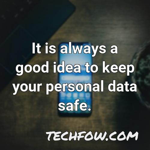 it is always a good idea to keep your personal data safe