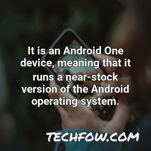 it is an android one device meaning that it runs a near stock version of the android operating system
