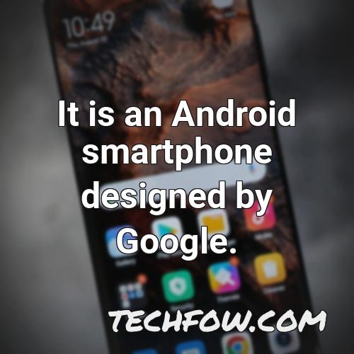 it is an android smartphone designed by google