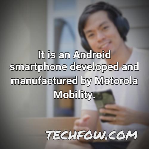 it is an android smartphone developed and manufactured by motorola mobility