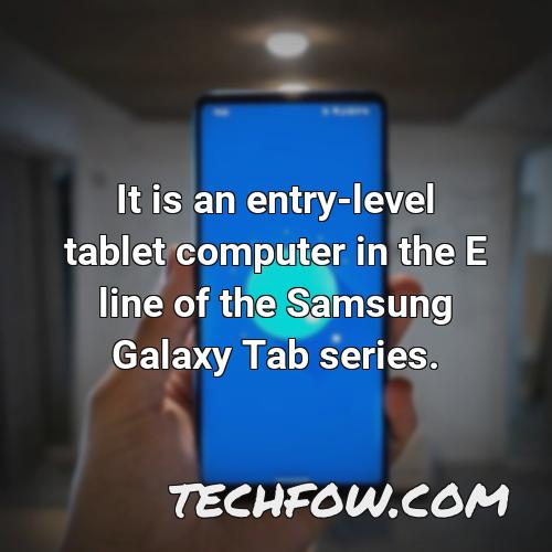 it is an entry level tablet computer in the e line of the samsung galaxy tab series
