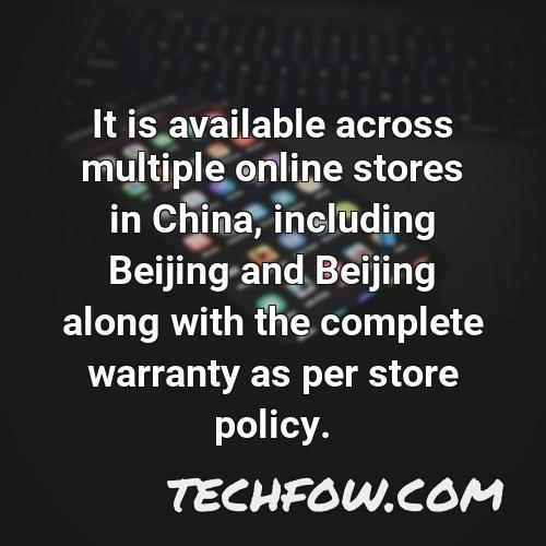it is available across multiple online stores in china including beijing and beijing along with the complete warranty as per store policy