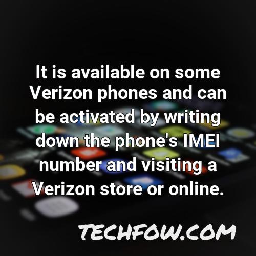 it is available on some verizon phones and can be activated by writing down the phone s imei number and visiting a verizon store or online