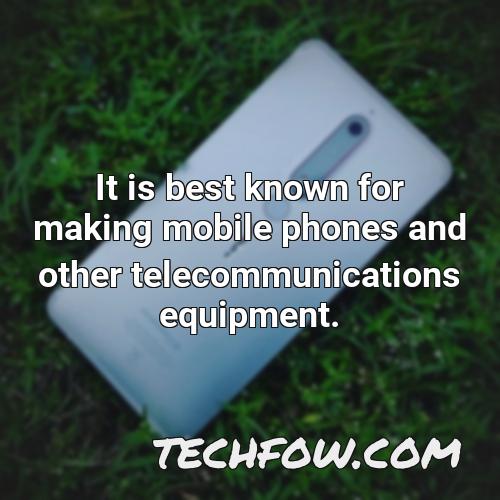 it is best known for making mobile phones and other telecommunications equipment