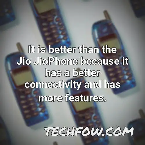 it is better than the jio jiophone because it has a better connectivity and has more features