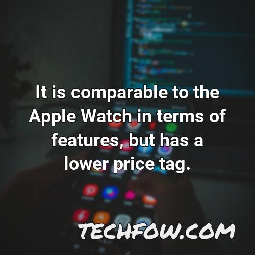 it is comparable to the apple watch in terms of features but has a lower price tag