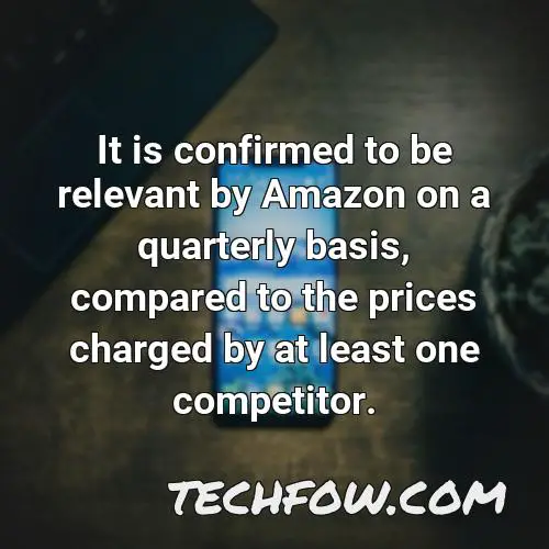 it is confirmed to be relevant by amazon on a quarterly basis compared to the prices charged by at least one competitor
