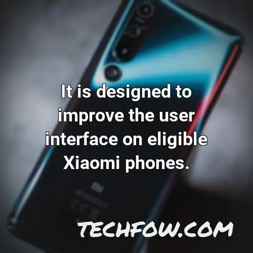 it is designed to improve the user interface on eligible xiaomi phones