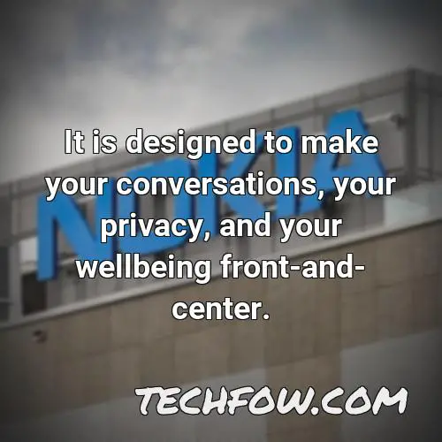 it is designed to make your conversations your privacy and your wellbeing front and center