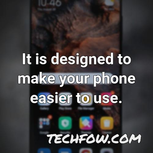 it is designed to make your phone easier to use